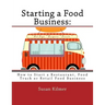 Starting a Food Buisness: Step by Step Guide to Business Ownership