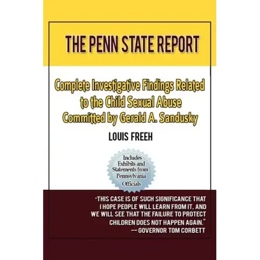 The Penn State Report: Complete Investigative Findings Related to Child Sexual Abuse Committed by Gerald A. Sandusky