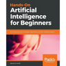 Hands-On Artificial Intelligence for Beginners