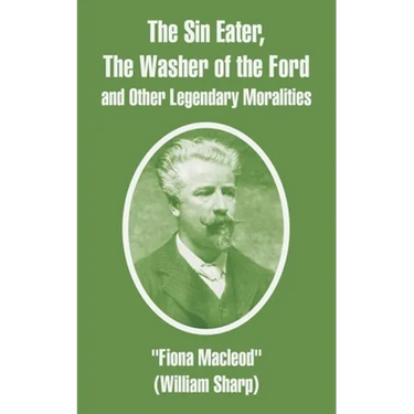 The Sin Eater, The Washer of the Ford and Other Legendary Moralities