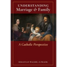 Understanding Marriage & Family: A Catholic Perspective