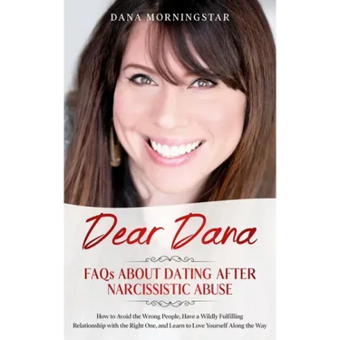 Dear Dana: FAQs About Dating After Narcissistic Abuse: FAQs