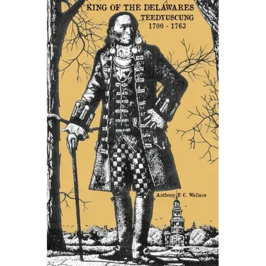 King of the Delawares: Teedyuscung 1700-1763