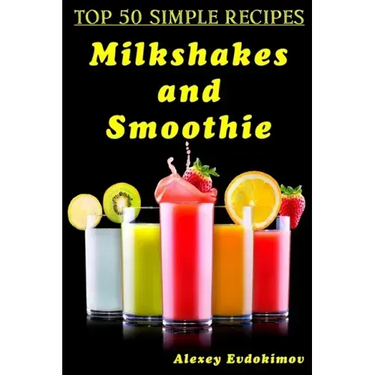 Top 50 Simple Recipes Milkshakes and Smoothie