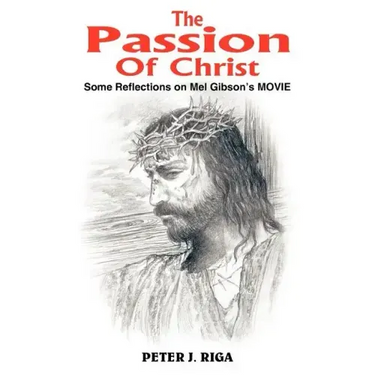 The Passion Of Christ: Some Reflections on Mel Gibson's MOVIE