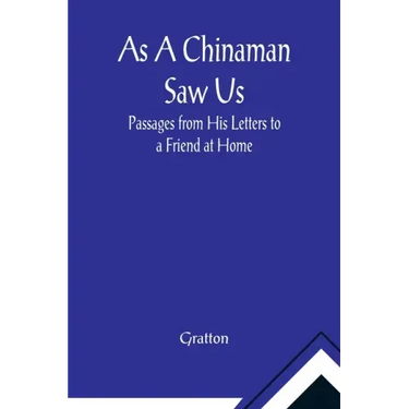 As A Chinaman Saw Us: Passages from His Letters to a Friend at Home