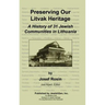Preserving Our Litvak Heritage - A History of 31 Jewish Communities in Lithuania
