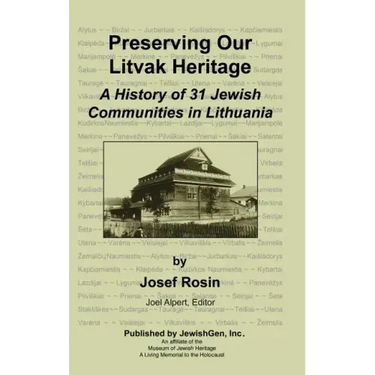 Preserving Our Litvak Heritage - A History of 31 Jewish Communities in Lithuania