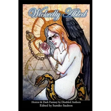 Wickedly Abled: Sci-Fi. Horror and Dark Fantasy by Disabled Authors