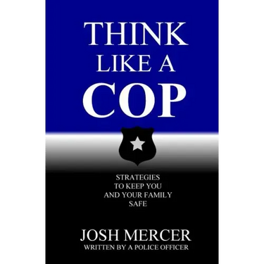 Think like a Cop: Strategies to Keep You and Your Family Safe