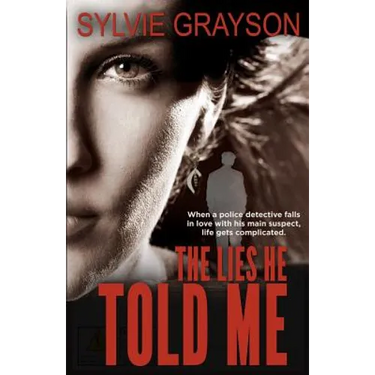 The Lies He Told Me: When a cop falls for his suspect, life gets complicated