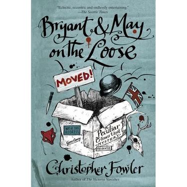 Bryant & May on the Loose: Bryant & May on the Loose: A Peculiar Crimes Unit Mystery