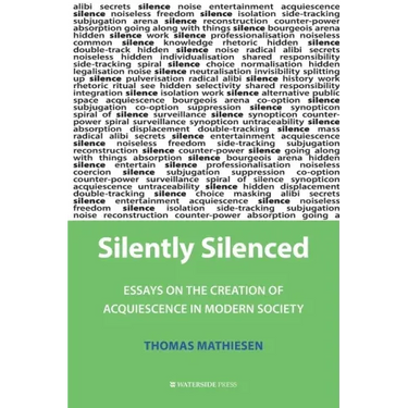 Silently Silenced: Essays on the Creation of Acquiescence in Modern Society