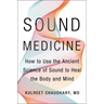 Sound Medicine: How to Use the Ancient Science of Sound to Heal the Body and Mind