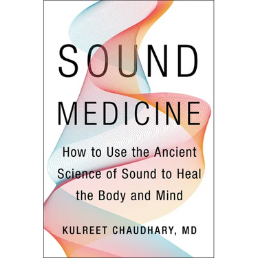 Sound Medicine: How to Use the Ancient Science of Sound to Heal the Body and Mind