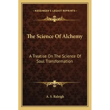 The Science of Alchemy: A Treatise on the Science of Soul Transformation