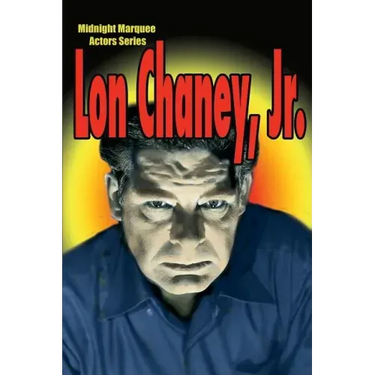 Lon Chaney, Jr.: Midnight Marquee Actors Series