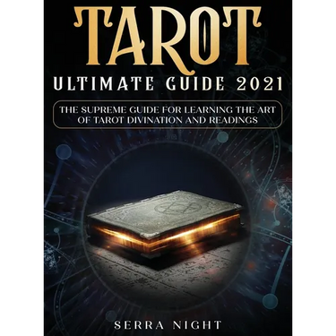 Tarot Ultimate Guide 2021: The Supreme Guide for Learning the Art of Tarot Divination and Readings