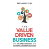 The Value Driven Business: The Simple Strategy To Create A Business You Love