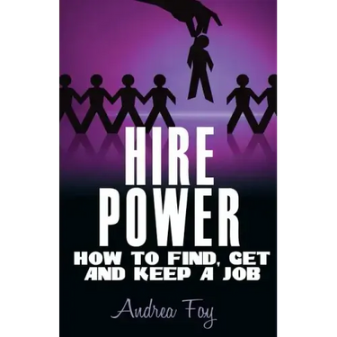 Hire Power - How to Find, Get and Keep a Job