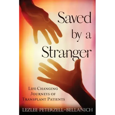 Saved by a Stranger: Life Changing Journeys of Transplant Patients