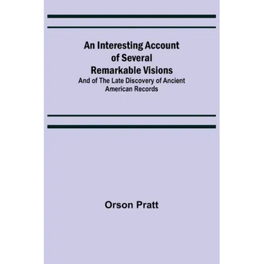 An Interesting Account of Several Remarkable Visions; And of the Late Discovery of Ancient American Records