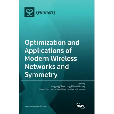 Optimization and Applications of Modern Wireless Networks and Symmetry