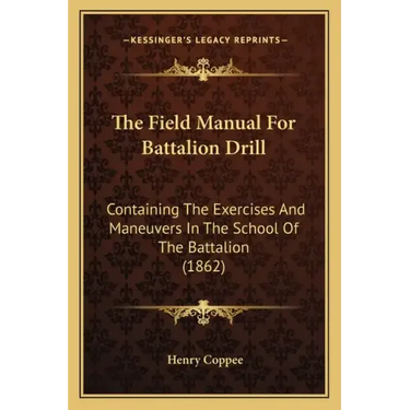 The Field Manual For Battalion Drill: Containing The Exercises And Maneuvers In The School Of The Battalion (1862)