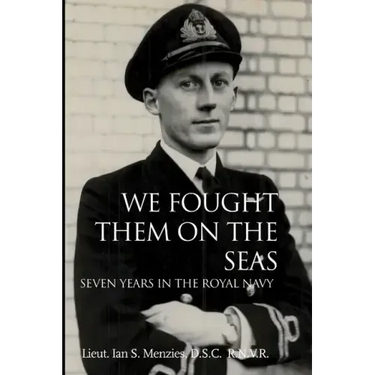We Fought Them On the Seas: Seven Years in the Royal Navy