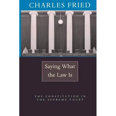 Saying What the Law Is: The Constitution in the Supreme Court