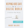 Keeping Kids Safe in a Digital World: A Solution That Works