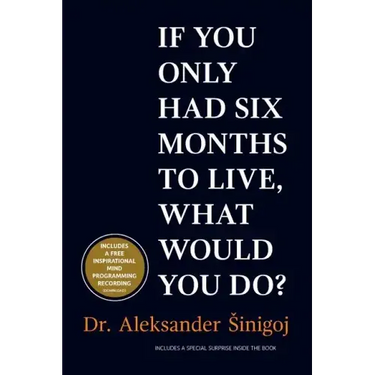 What would you do if you only had six months to live?