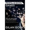 Persuasion Games: Will you persuade or be persuaded? Learn the mind games of influence and how to win them