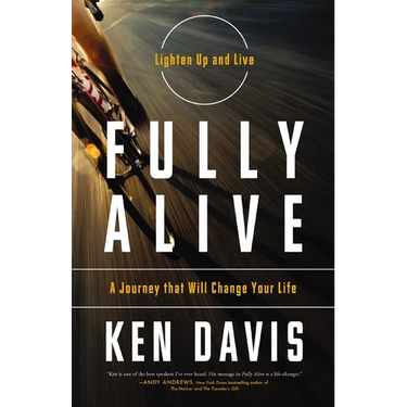 The Fully Alive: Lighten Up and Live - A Journey That Will Change Your Life