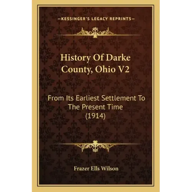 History Of Darke County, Ohio V2: From Its Earliest Settlement To The Present Time (1914)