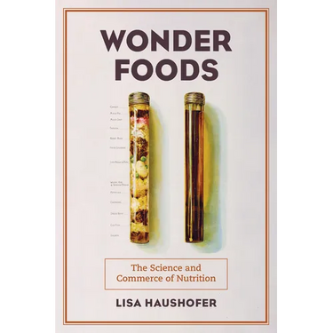 Wonder Foods: The Science and Commerce of Nutrition Volume 80