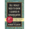 All I Really Need to Know I Learned in Kindergarten: Uncommon Thoughts on Common Things