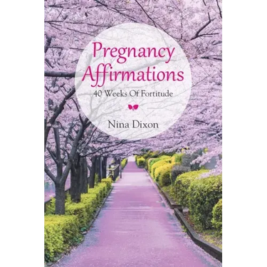 Pregnancy Affirmations: 40 Weeks of Fortitude