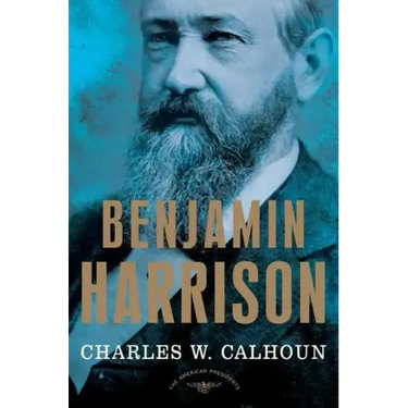 Benjamin Harrison: The American Presidents Series: The 23rd President, 1889-1893
