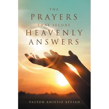 The Prayers That Secure Heavenly Answers