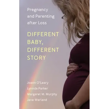 Different Baby, Different Story: Pregnancy and Parenting after Loss