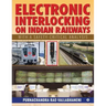 Electronic Interlocking on Indian Railways: With a Safety-Critical Analysis