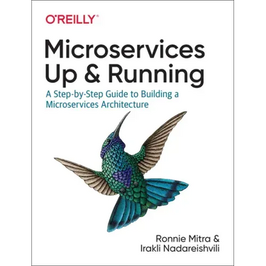 Microservices: Up and Running: A Step-By-Step Guide to Building a Microservices Architecture