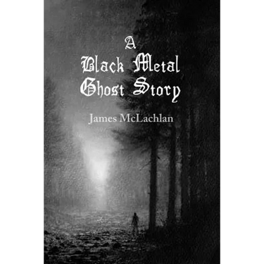 A Black Metal Ghost Story: A Novella