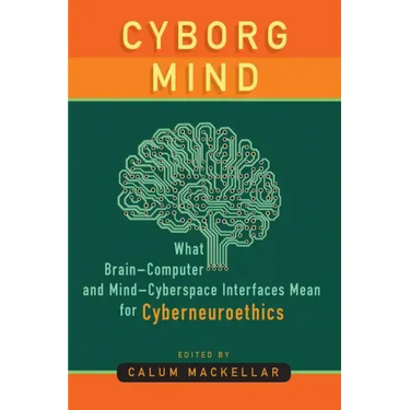 Cyborg Mind: What Brain-Computer and Mind-Cyberspace Interfaces Mean for Cyberneuroethics