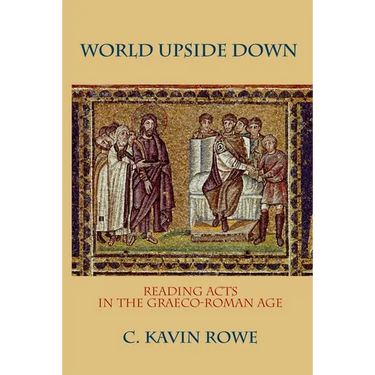 World Upside Down: Reading Acts in the Graeco-Roman Age