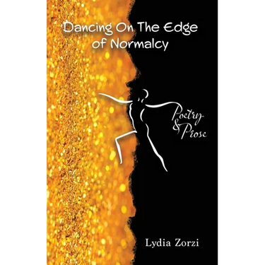 Dancing On the Edge of Normalcy, Poetry & Prose