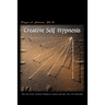 Creative Self-Hypnosis: New, Wide-Awake, Nontrance Techniques to Empower Your Life, Work, and Relationships