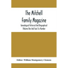 The Mitchell Family Magazine; Genealogical Historical And Biographical (Volume One And Two) Six Number