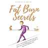 Fat Burn Secrets: 2 Books in 1, Keto Diet Lifestyle, Intermittent Fasting Guide for Beginners: Your complete Autophagy guide for Rapid W